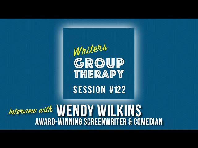 Session #122 - Interview with Wendy Wilkins - Award-winning screenwriter and Comedian