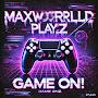 @maxworldplayzzzatyourservice