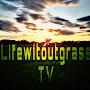 @lifewitoutgrassTV