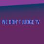 @WEDONTJUDGETV