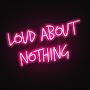 @loudaboutnothing