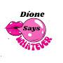 @DioneSaysWhatever.