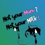 @notyourmum.notyourmilk