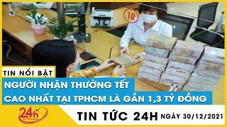 Vì sao mức thưởng Tết nguyên đán 2022 ở Đà Nẵng và TP.HCM cao đột biến trên 1 tỷ đồng/người? | Tv24h