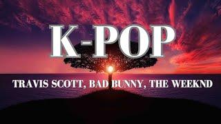 Travis Scott - K-POP - English Version(Lyrics) ft. Bad Bunny , The Weeknd