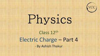 JEE | NEET | Board | Physics | Class 12th | Electric Charge -4 | Ashish Thakur