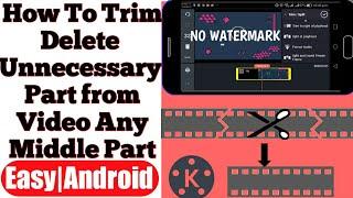 How To Trim Middle of Video | Delete unnecessary parts| On Android and IOS | Kinemaster | NTNL