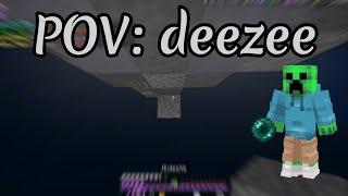 POV: You are deezee