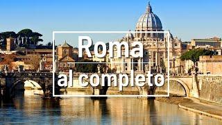 Roma al completo | Súper guía de los imprescindibles de la ciudad eterna