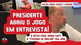 INTER :  PRESIDENTE ABRIU O JOGO: INTER VAI VIRAR SAF? | PUXÃO DE ORELHA EM JÓIA! | ROGER E COUDET