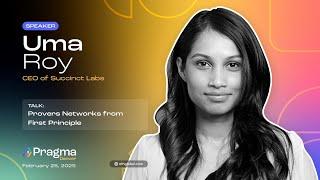 Uma Roy I Provers Networks from First Principle I Succinct Labs I Pragma Denver 2025