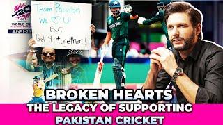 Broken Hearts | The Legacy of Supporting Pakistan Cricket | Shahid Afridi