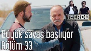 İçerde 33. Bölüm - Büyük Savaş Başlıyor