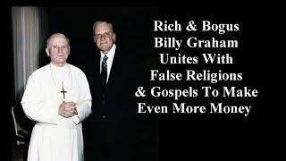 Filthy Rich Billy Graham Unites With False Religions & False Gospels To Gain Popularity & More Money