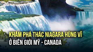 Khám phá thác Niagara hùng vĩ ở biên giới Mỹ - Canada | VTV24