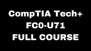 CompTIA Tech+ FC0-U71 Certification Full Course