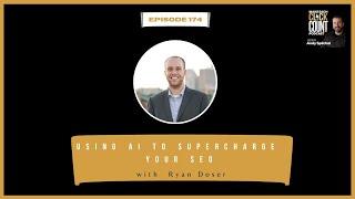 Using AI To Supercharge Your SEO With Ryan Doser