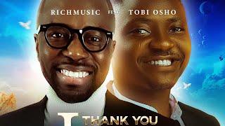 RICHMUSIC FT. TOBI OSHO - THANK YOU LORD