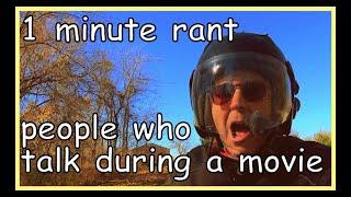 1 minute rant - people talking during a movie