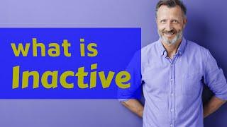 Inactive | Definition of inactive