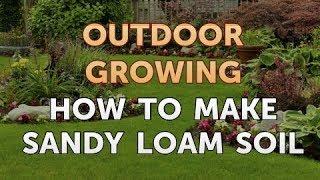 How to Make Sandy Loam Soil