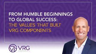 From Humble Beginnings to Global Success: The Values that Built VRG Components