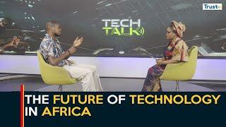 The Future Of Technology In Africa | Tech Talk