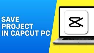 How to Save Project in Capcut PC/Desktop - Easy