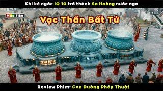 Khi kẻ ngốc IQ 10 trở thành Sa Hoàng nước Nga - review phim Con Đường Phép Thuật