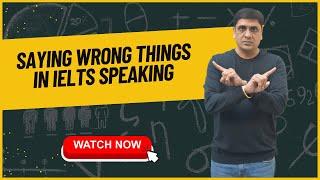 When you say the wrong thing in IELTS speaking – Ashish Singla Hindi