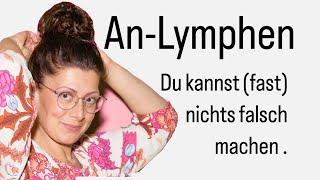 An-Lymphen, Du kannst (fast) nichts falsch machen 🫶