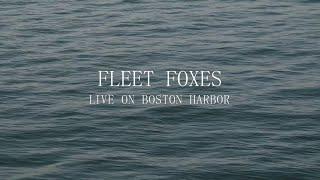 Fleet Foxes - Live on Boston Harbor