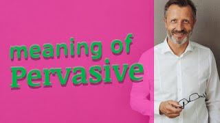 Pervasive | Meaning of pervasive  