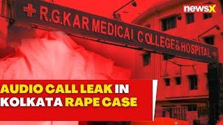 Kolkata Rape: After WhatsApp Chat, Call Audio Leaked In Kolkata Doctor Rape Case | NewsX Exclusive