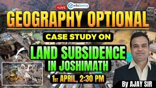 Geography Optional Case Study: Land subsidence in joshimath | #geographyoptional #upsc #ias #edukemy