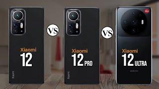 Xiaomi 12 Vs Xiaomi 12 Pro Vs Xiaomi 12 Ultra