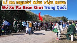 Lí Do Nhiều Người Việt Nam Đổ Xô Ra Biên Giới Giáp Trung Quốc