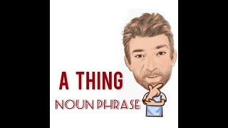 A Thing - Noun Phrase (606) Origin - English Tutor Nick P