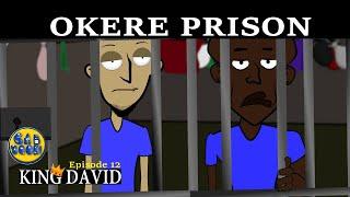 OKERE PRISON (KingDavid Episode 12)