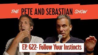 "Follow Your Instincts" | EP 622: The Pete and Sebastian Show | "Full Episode"