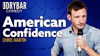 American Confidence Is On A Whole Other Level. Chris Martin