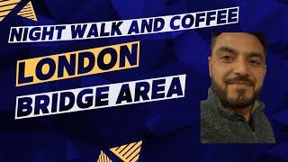 Night Coffee and Walk | London bridge | Tower bridge