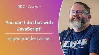 You can't do that with JavaScript! - Espen Sande-Larsen - NDC Sydney 2024