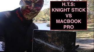 KNIGHT STICK VS MACBOOK PRO