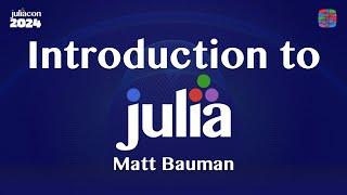 Introduction to Julia | Matt Bauman | JuliaCon 2024