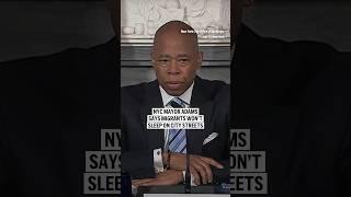New York City mayor Eric Adams says migrants will not sleep on city streets