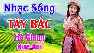 Hà Giang Quê Tôi - LK Nhạc Sống Tây Bắc Có Lời - Những Ca Khúc Hay Nhất Về Miền Núi Tây Bắc