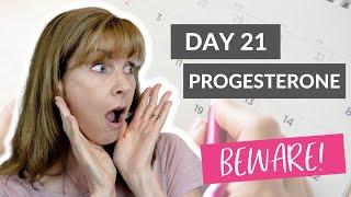 Day 21 Progesterone Test - Beware!