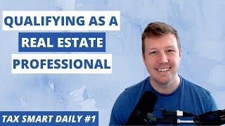 How Qualifying as a Real Estate Professional Creates BIG Tax Savings [Tax Smart Daily 001]