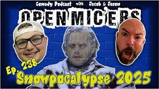 Open Mic'ers Ep. 238 - Snowpocalypse 2025